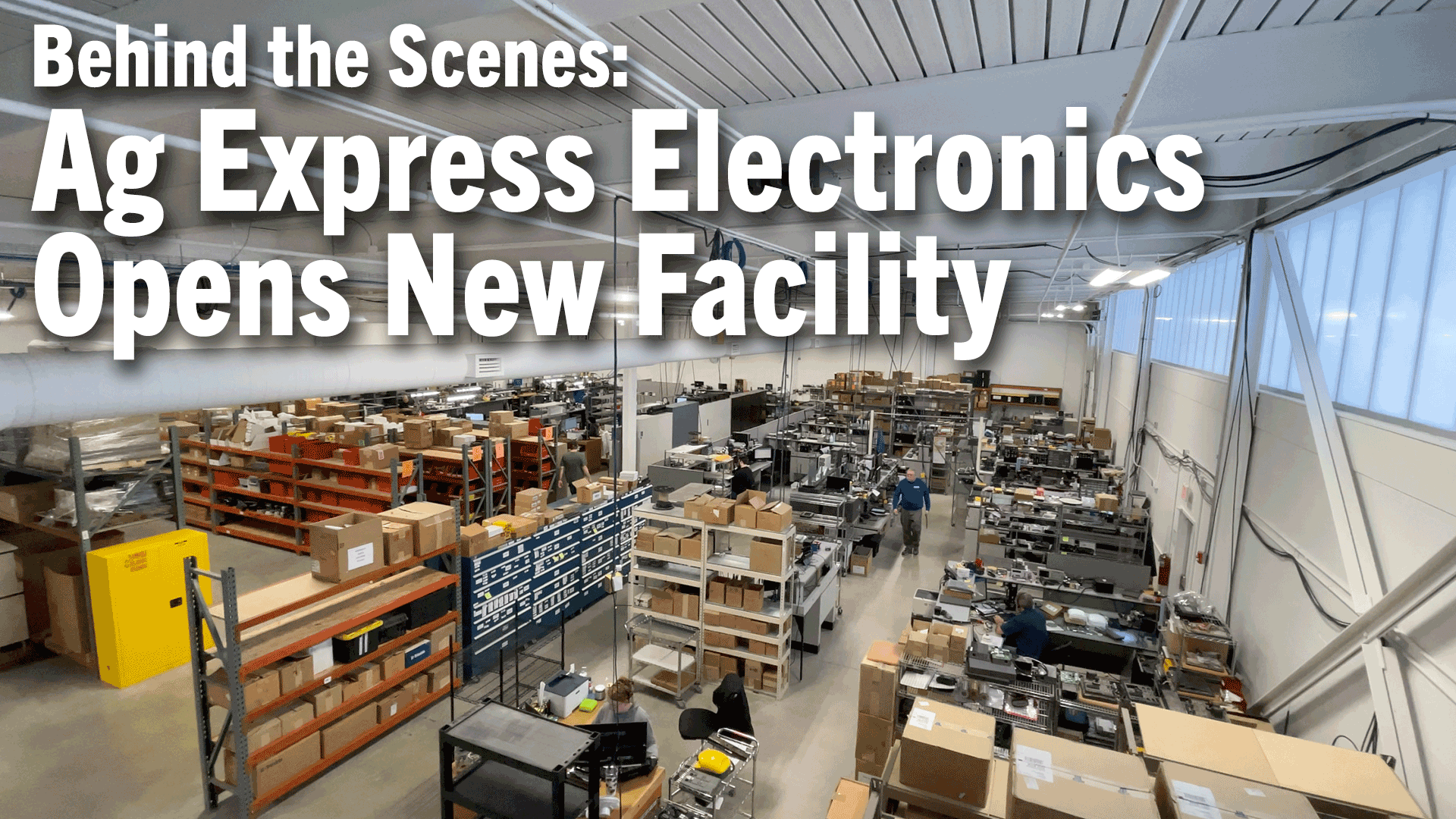 [Video] Behind the Scenes Ag Express Electronics Opens New Facility