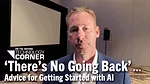 ‘There’s-No-Going-Back’-…-Advice-for-Getting-Started-with-AI.png