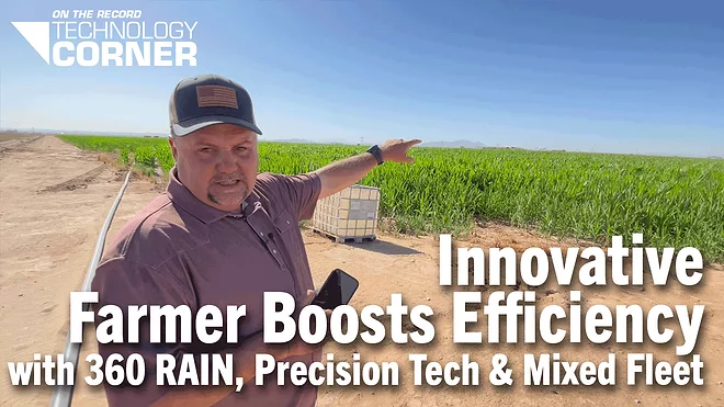 [Technology Corner] Innovative Farmer Boosts Efficiency with 360 RAIN, Precision Tech & Mixed Fleet