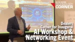 Dealers-Gather-for-Inaugural-AI-Workshop-&-Networking-Event.png
